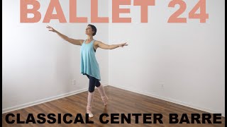 Ballet 24: Classical Center Barre Full Class