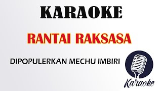 RANTAI RAKSASA - MECHU IMBIRI (VERSI KARAOKE)