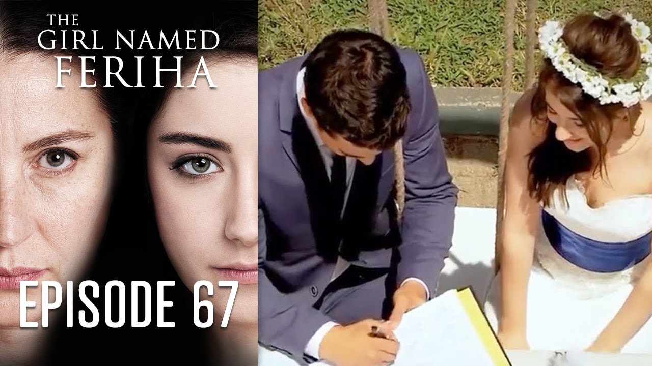 The Girl Named Feriha Episode 67 YouTube