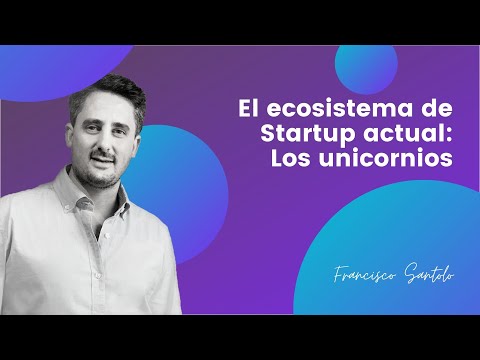 El ecosistema de startup actual: Los unicornios