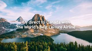 Fly The Worlds Best Leisure Airline To Canada