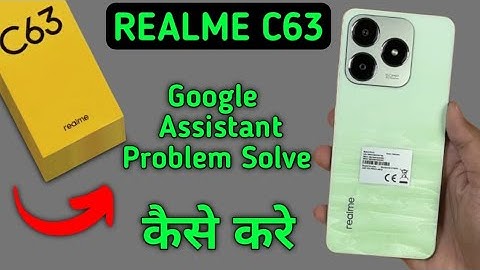 realme c63 Google assistant not working, how to fix Google assistant problem in realme c63