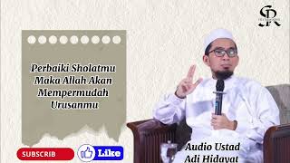 Perbaiki Sholatmu Maka Allah Akan Mempermudah Urusanmu Bersama Ustad Adi Hidayat