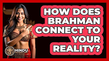 How Does Brahman Connect To Your Reality? - Hindu Enlightenment Journey