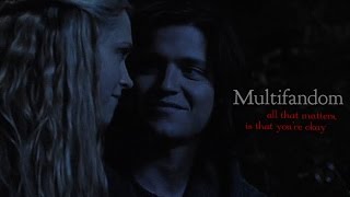 Multifandom | ❝All that matters is that youre okay.❞