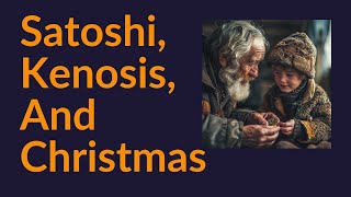 Satoshi, Kenosis, and Christmas