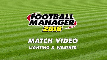 Football Manager | FM16 | Match Engine | Lighting & Weather