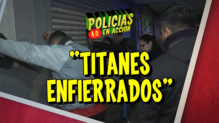POLICÍAS EN ACCIÓN 4.0 - "TITANES ENFIERRADOS"