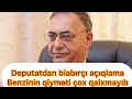 Deputatdan biabırçı açıqlama:Benzinin qiyməti çox da qalxmayıb...