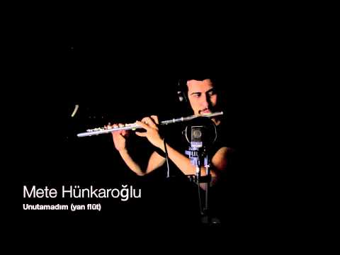 Mete Hünkaroğlu - Unutamadım / Yan Flüt