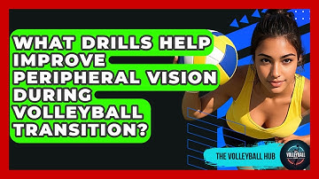 What Drills Help Improve Peripheral Vision During Volleyball Transition? - The Volleyball Hub