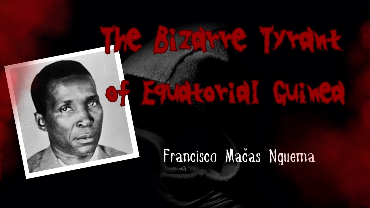 Причудливый тиран Экваториальной Гвинеи: Фрэнсис Масиас Нгема