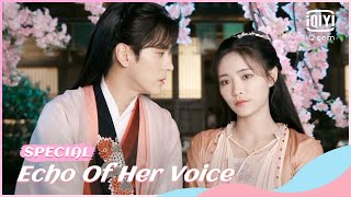 Wrap Special:  Echo Of Her Voice #KikiXu #MilesWei Zheming | iQiyi Romance