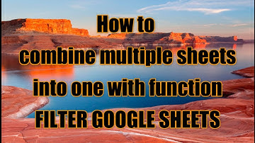 HOW TO COMBINE MULTIPLE SHEETS INTO ONE WITH FUNCTION FILTER GOOGLE SHEETS