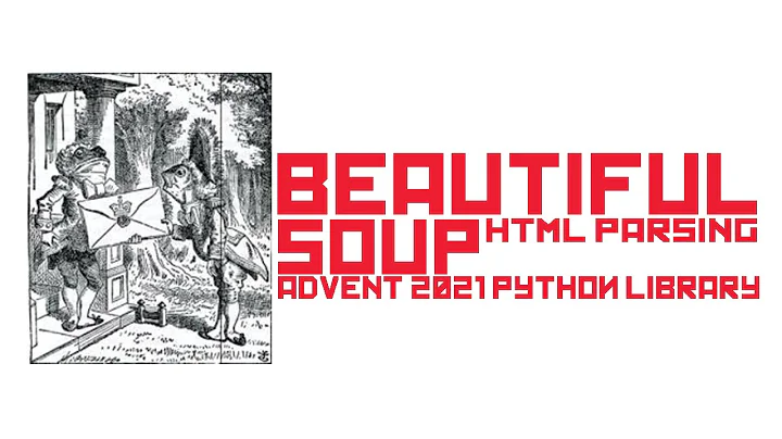Beautiful Soup - Parsing HTML / XML Quickly and easily: Python Advent 2021 Library