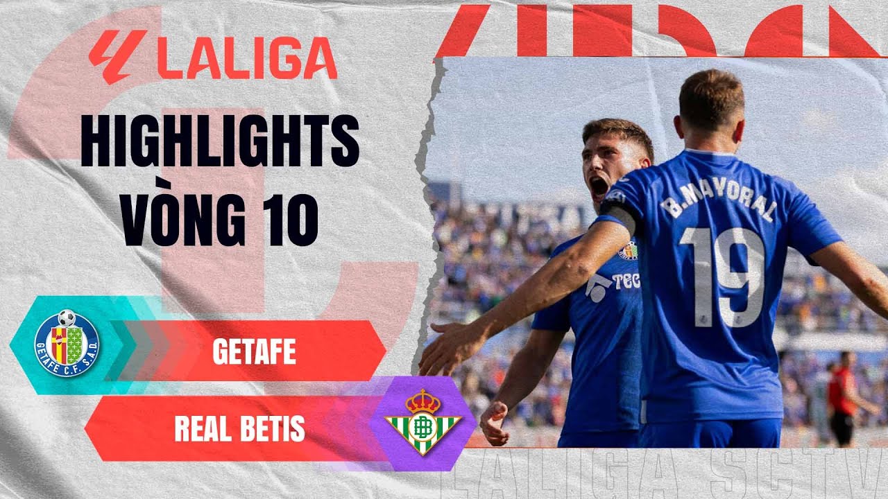 GETAFE - REAL BETIS | TRẬN ĐẤU ĐƯỢC ĐỊNH ĐOẠT TRONG HIỆP 1 | LALIGA EA ...