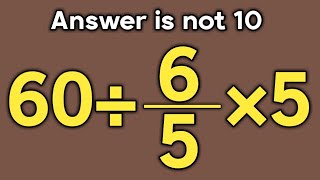 60÷6/5×5 = ❓ / Is your math brain ready for this challenge / Simplify algebraic expression 