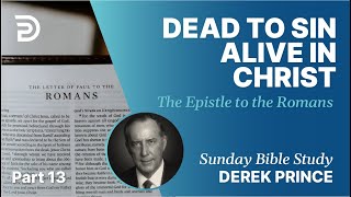 Dead To Sin, Alive In Christ | Part 13 | Sunday Bible Study With Derek | Romans
