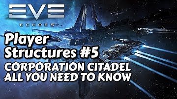 Player Structures #5 - Corporation Citadel - Purpose - Build - Launch - Manage | EVE Echoes