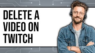 How to Delete a Video on Twitch (New 2025)