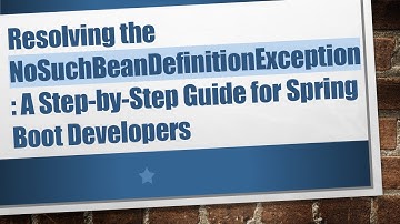 Resolving the NoSuchBeanDefinitionException: A Step-by-Step Guide for Spring Boot Developers