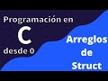 24. Arreglos de  Structs | Programación en C desde cero