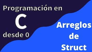24. Arreglos de  Structs | Programación en C desde cero