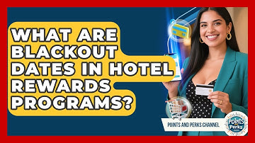 What Are Blackout Dates in Hotel Rewards Programs? | Points and Perks Channel News