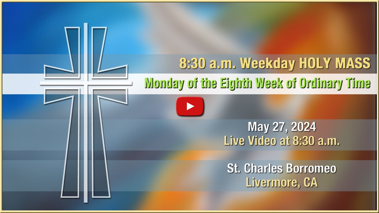 Monday of the Eighth Week of Ordinary Time - Mass at St. Charles - May ...