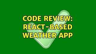 Code Review: React-based weather app (2 Solutions!!)