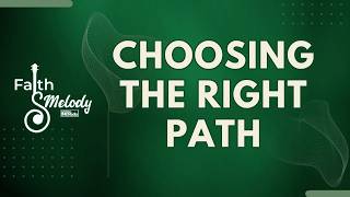 Choosing the Right Path | Faith & Melody | June 05, 2026