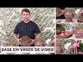 Preparação da Base para Arranjos em Vasos de Vidro - Flores Permanentes (Artificiais)