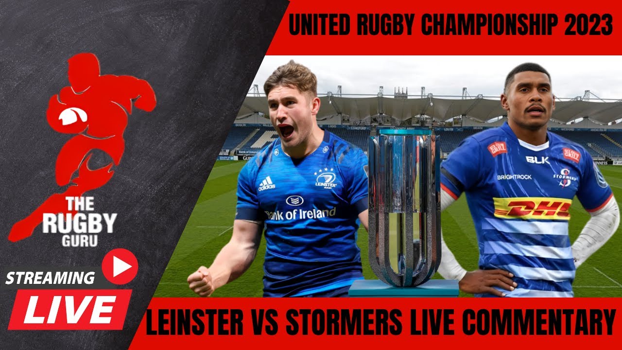 LEINSTER VS STORMERS URC 2023 LIVE COMMENTARY