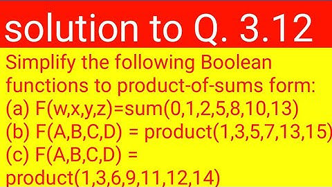 Q. 3.12: Simplify the following Boolean functions to product-of-sums form: (a) F(w,x,y,z)=sum(0,1,2,