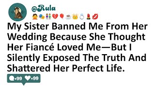 My Sister Banned Me From Her Wedding Because She Thought Her Fianc Loved Mebut I Silently Exposed