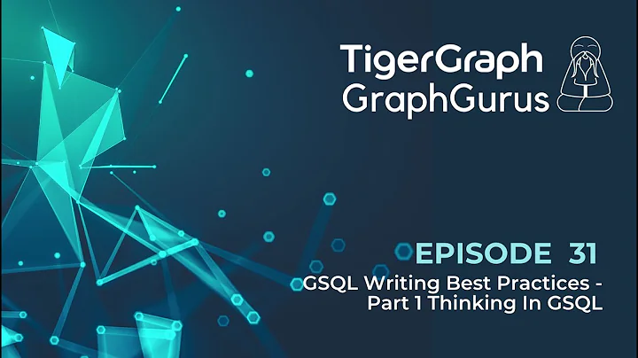 Graph Gurus 31: GSQL Writing Best Practices - Part 1 Thinking In GSQL