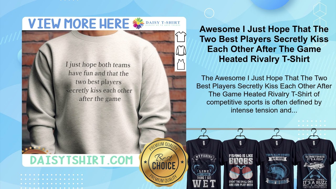I Just Hope That The Two Best Players Secretly Kiss Each Other After The Game Rivalry T-Shirt