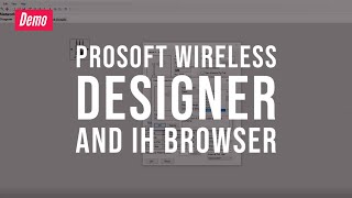 Demo: ProSoft Wireless Designer and IH Browser