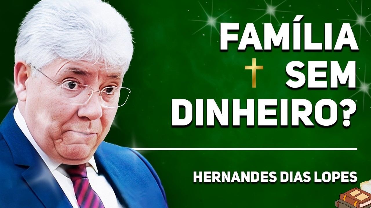 CRISE FAMILIAR E FINANCEIRA? VEJA COMO DEUS TRANSFORMA | HERNANDES DIAS LOPES