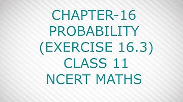 CHAPTER-16 PROBABILITY (EXERCISE 16.3) CLASS 11 NCERT MATHS