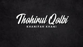 THOHIRUL QOLBI - Khanifah Khani (lirik)