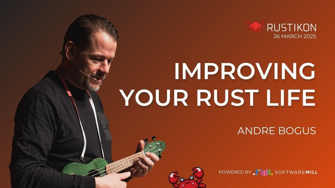 Improving Your Rust Life by Andre Bogus | Rustikon 2025 - YouTube