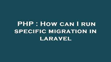 PHP : How can I run specific migration in laravel