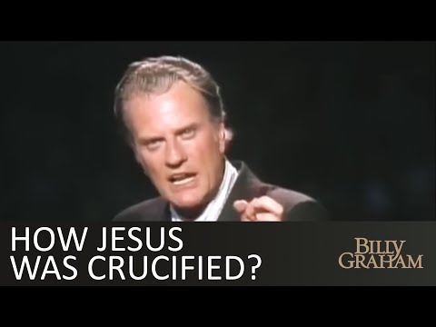 How Jesus was crucified? - Billy Graham