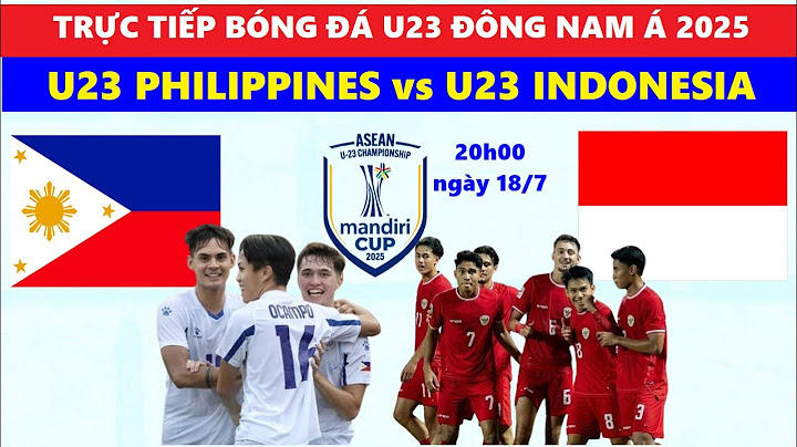 TRỰC TIẾP I U23 PHILIPPINES vs U23 INDONESIA, 20h00 NGÀY 18/7 U23 ĐÔNG NAM Á 2025 I LINK XEM BÓNG ĐÁ