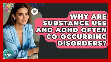 Why Are Substance Use And ADHD Often Co-occurring Disorders? - Managing Your ADHD