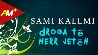 Sami Kallmi - Droga Te Merr Jeten Official Lyrics Video