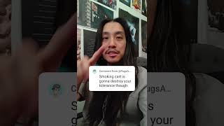 "Smoking carts is going to destroy your tolerance"
