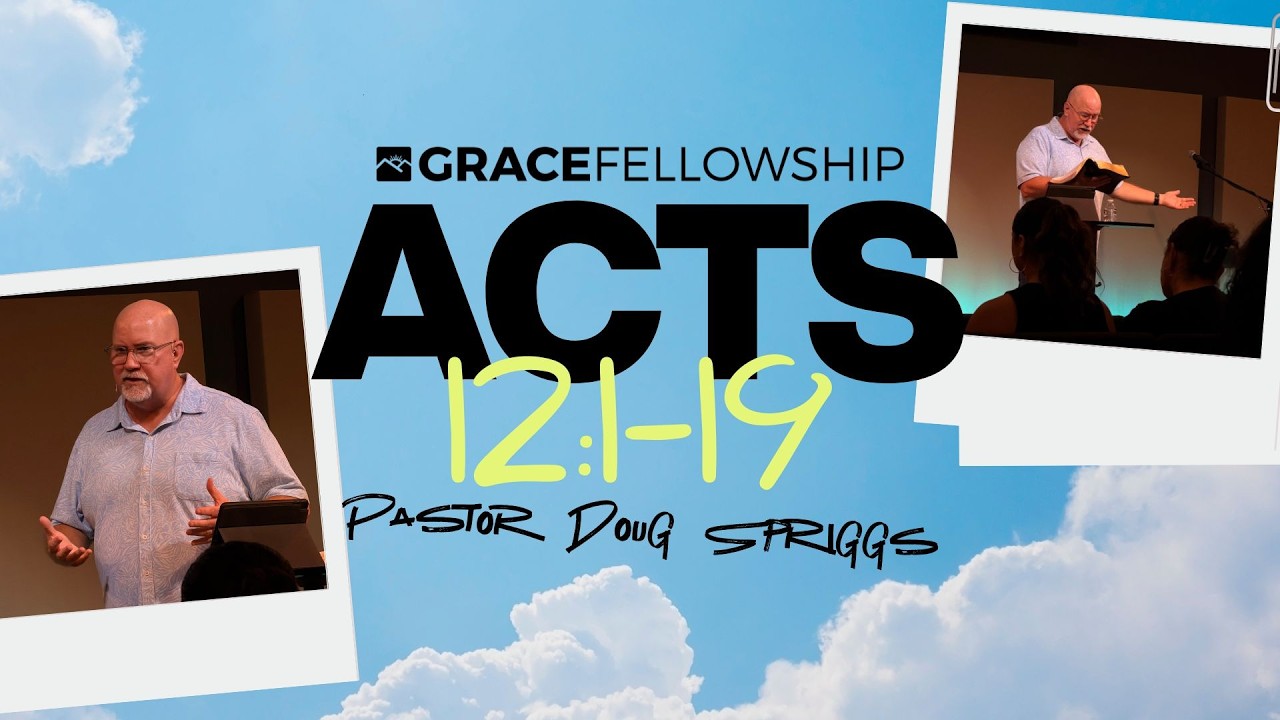 Acts 12:1-19 | Pastor Doug Spriggs | Grace Fellowship