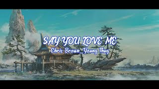  Say You Love Me Chris Brown_Young Thug 
